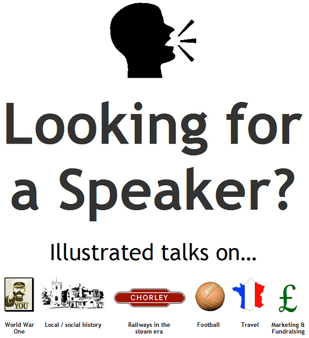Looking for a Speaker? Illustrated talks on World War One, Local/Social History, Railways in the Steam Era, Football, Travel and Marketing & Fundraising.